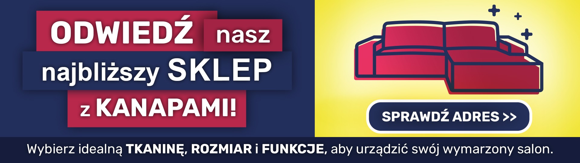 Odwiedź nasz najbliższy sklep z kanapami