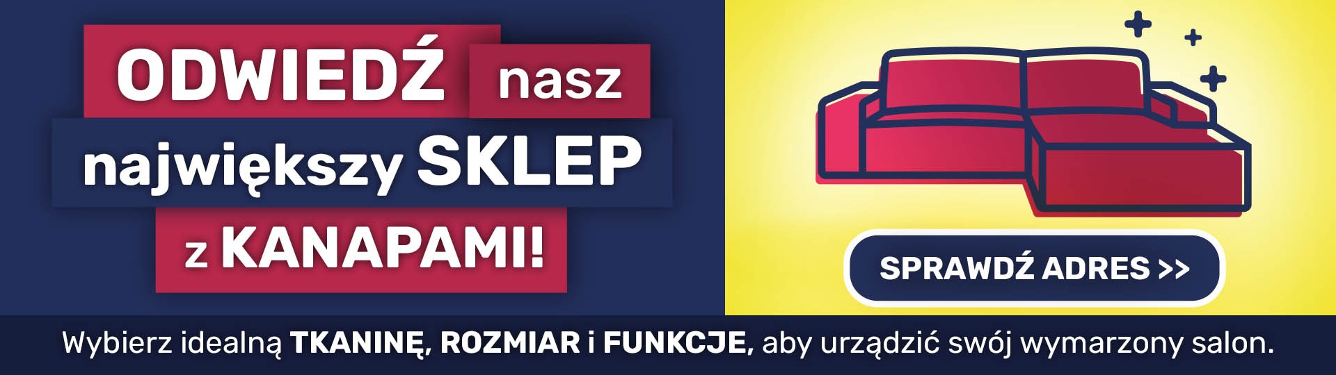 Odwiedź nasz największy sklep z kanapami